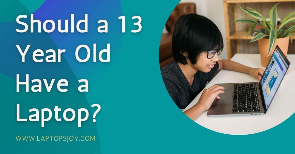 Should a 13 Year Old Have a Laptop